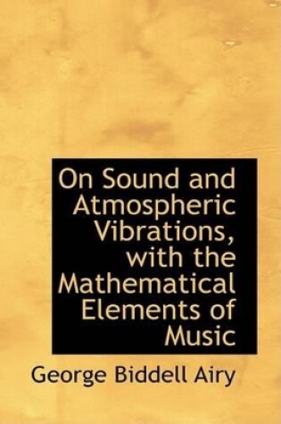 Cover of On Sound and Atmospheric Vibrations, with the Mathematical Elements of Music