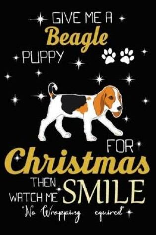 Cover of Give Me A Beagle Puppy For Christmas Then Watch Me Smile