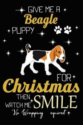 Book cover for Give Me A Beagle Puppy For Christmas Then Watch Me Smile