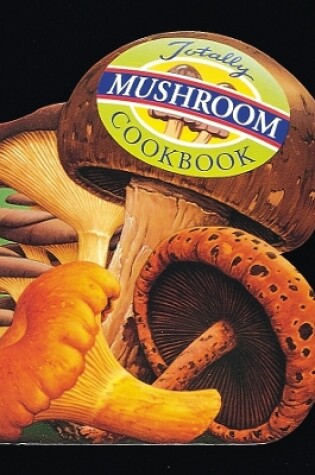 Cover of Totally Cookbooks Mushrooms