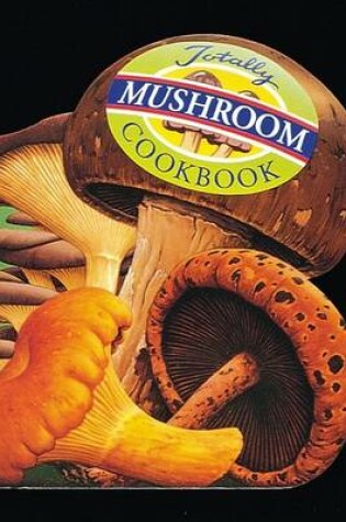 Cover of Totally Cookbooks Mushrooms