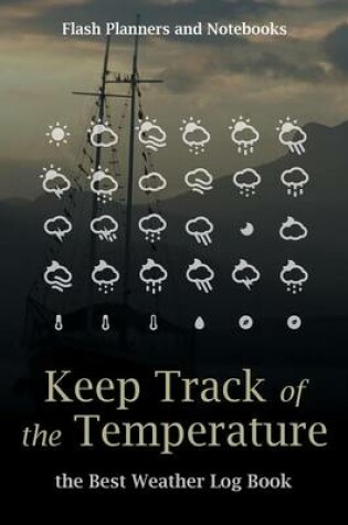 Cover of Keep Track of the Temperature, the Best Weather Log Book