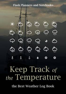 Book cover for Keep Track of the Temperature, the Best Weather Log Book