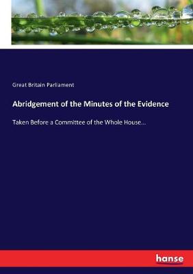 Book cover for Abridgement of the Minutes of the Evidence