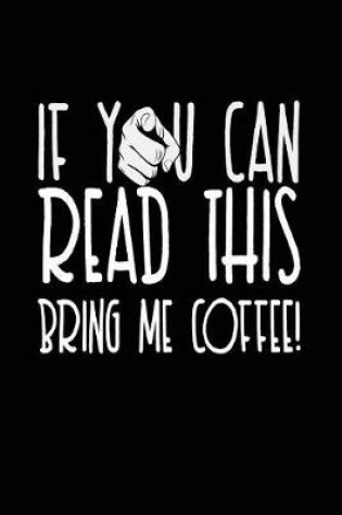 Cover of If You Can Read This Bring Me Coffee!