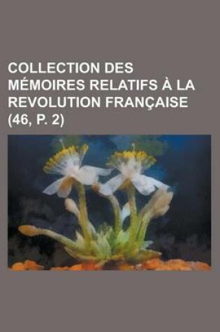 Cover of Collection Des M Moires Relatifs La Revolution Fran Aise (46, P. 2)