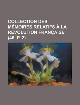 Book cover for Collection Des M Moires Relatifs La Revolution Fran Aise (46, P. 2)