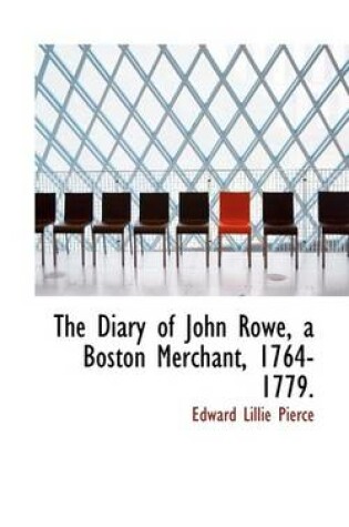 Cover of The Diary of John Rowe, a Boston Merchant, 1764-1779.