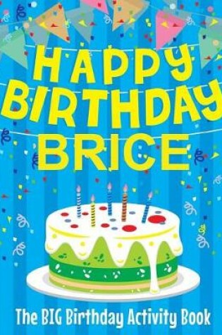 Cover of Happy Birthday Brice - The Big Birthday Activity Book