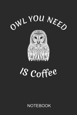 Book cover for Owl You Need Is Coffee Notebook