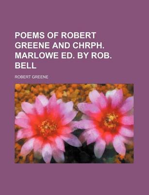 Book cover for Poems of Robert Greene and Chrph. Marlowe Ed. by Rob. Bell