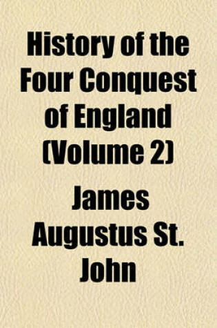 Cover of History of the Four Conquest of England (Volume 2)