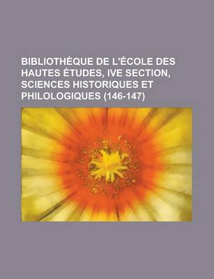 Book cover for Bibliotheque de L'Ecole Des Hautes Etudes, Ive Section, Sciences Historiques Et Philologiques (146-147 )