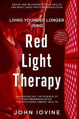 Book cover for Living Younger Longer Using Red Light Therapy