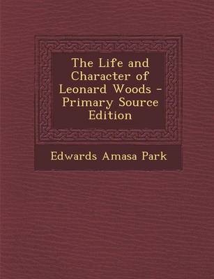 Book cover for The Life and Character of Leonard Woods - Primary Source Edition