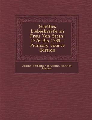 Book cover for Goethes Liebesbriefe an Frau Von Stein, 1776 Bis 1789 - Primary Source Edition