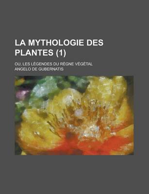 Book cover for La Mythologie Des Plantes; Ou, Les Legendes Du Regne Vegetal (1)