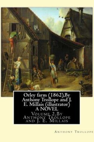 Cover of Orley farm (1862), By Anthony Trollope and J. E. Millais (illustrator) A NOVEL