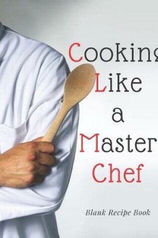 Cover of Blank Recipe Book Cooking Like a Master Chef