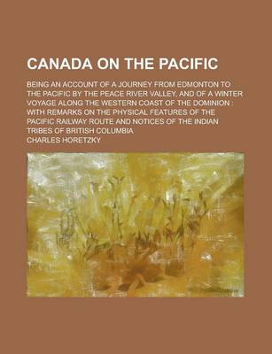 Book cover for Canada on the Pacific; Being an Account of a Journey from Edmonton to the Pacific by the Peace River Valley, and of a Winter Voyage Along the Western