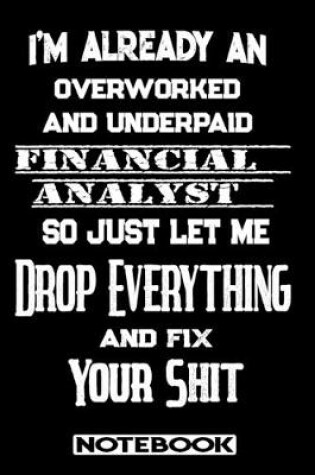 Cover of I'm Already An Overworked And Underpaid Financial Analyst. So Just Let Me Drop Everything And Fix Your Shit!