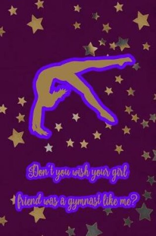 Cover of Don't You Wish Your Girl Friend Was a Gymnast Like Me?