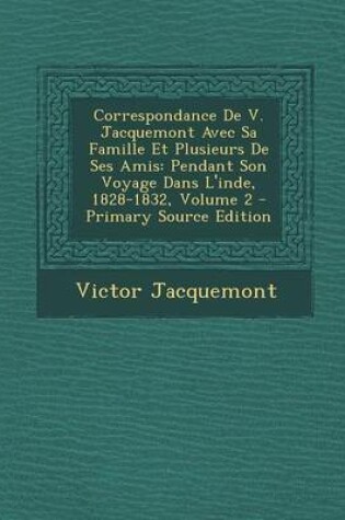 Cover of Correspondance de V. Jacquemont Avec Sa Famille Et Plusieurs de Ses Amis