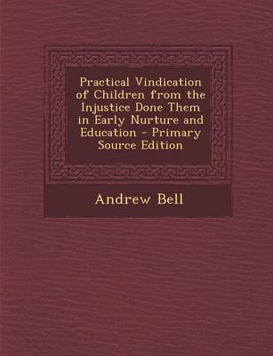 Book cover for Practical Vindication of Children from the Injustice Done Them in Early Nurture and Education