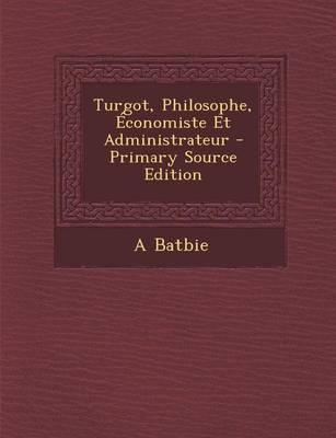 Book cover for Turgot, Philosophe, Economiste Et Administrateur - Primary Source Edition