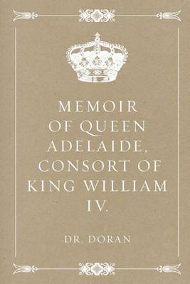 Book cover for Memoir of Queen Adelaide, Consort of King William IV.