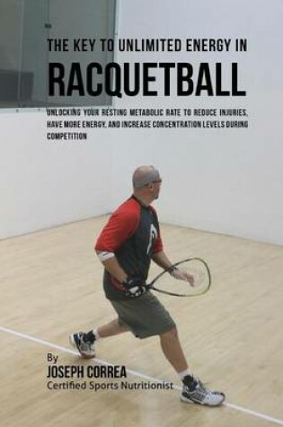 Cover of The Key to Unlimited Energy in Racquetball