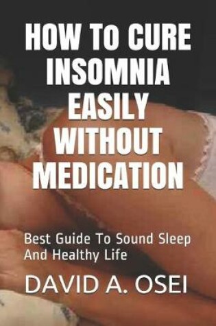 Cover of HOW To CURE INSOMNIA EASILY WITHOUT MEDICATION
