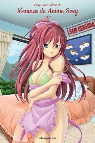 Cover of Livro para Colorir de Meninas de Anime Sexy sem Censura 1 & 2