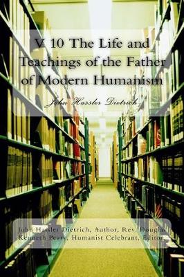 Book cover for V 10 The Life and Teachings of the Father of Modern Humanism