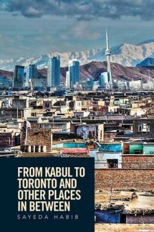 Cover of From Kabul to Toronto and Other Places in Between