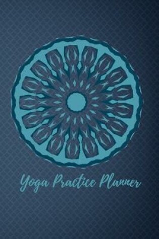 Cover of Yoga Practice Planner / Yoga Log Book / Yoga Tracker