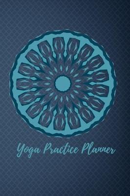 Cover of Yoga Practice Planner / Yoga Log Book / Yoga Tracker