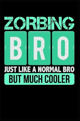 Book cover for Zorbing Bro Just Like a Normal Bro But Much Cooler