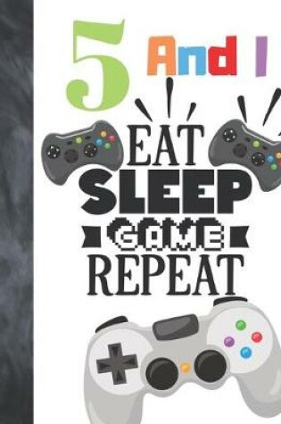 Cover of 5 And I Eat Sleep Game Repeat