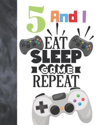 Book cover for 5 And I Eat Sleep Game Repeat