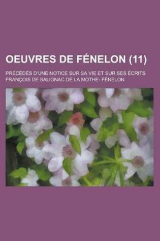 Cover of Oeuvres de Fenelon (11); Precedes D'Une Notice Sur Sa Vie Et Sur Ses Ecrits