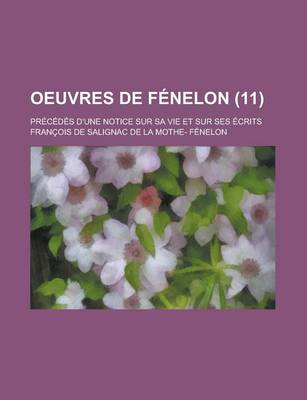 Book cover for Oeuvres de Fenelon (11); Precedes D'Une Notice Sur Sa Vie Et Sur Ses Ecrits