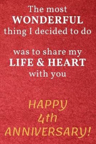 Cover of The most Wonderful thing I decided to do was to share my Life & Heart with you Happy 4th Anniversary