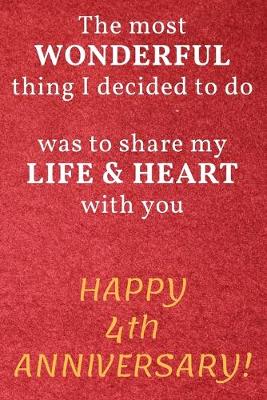 Book cover for The most Wonderful thing I decided to do was to share my Life & Heart with you Happy 4th Anniversary