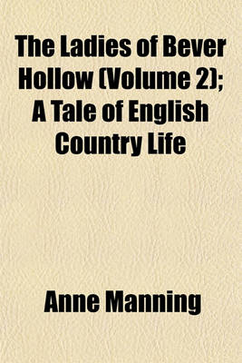 Book cover for The Ladies of Bever Hollow (Volume 2); A Tale of English Country Life