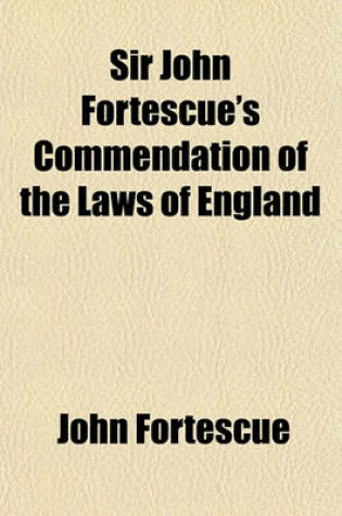 Cover of Sir John Fortescue's Commendation of the Laws of England