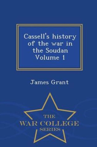 Cover of Cassell's History of the War in the Soudan Volume 1 - War College Series