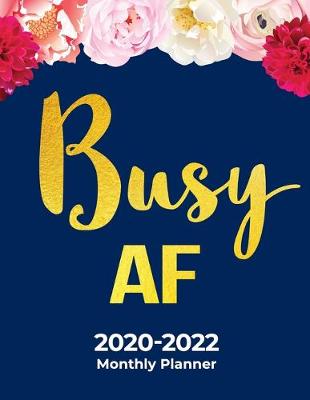 Book cover for 2020-2022 Monthly Planner and Organizer for Business Women and Executives - Busy AF