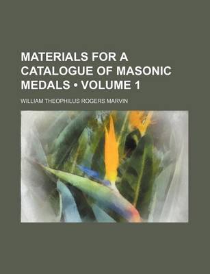 Book cover for Materials for a Catalogue of Masonic Medals (Volume 1 )