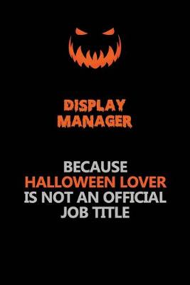 Book cover for Display Manager Because Halloween Lover Is Not An Official Job Title